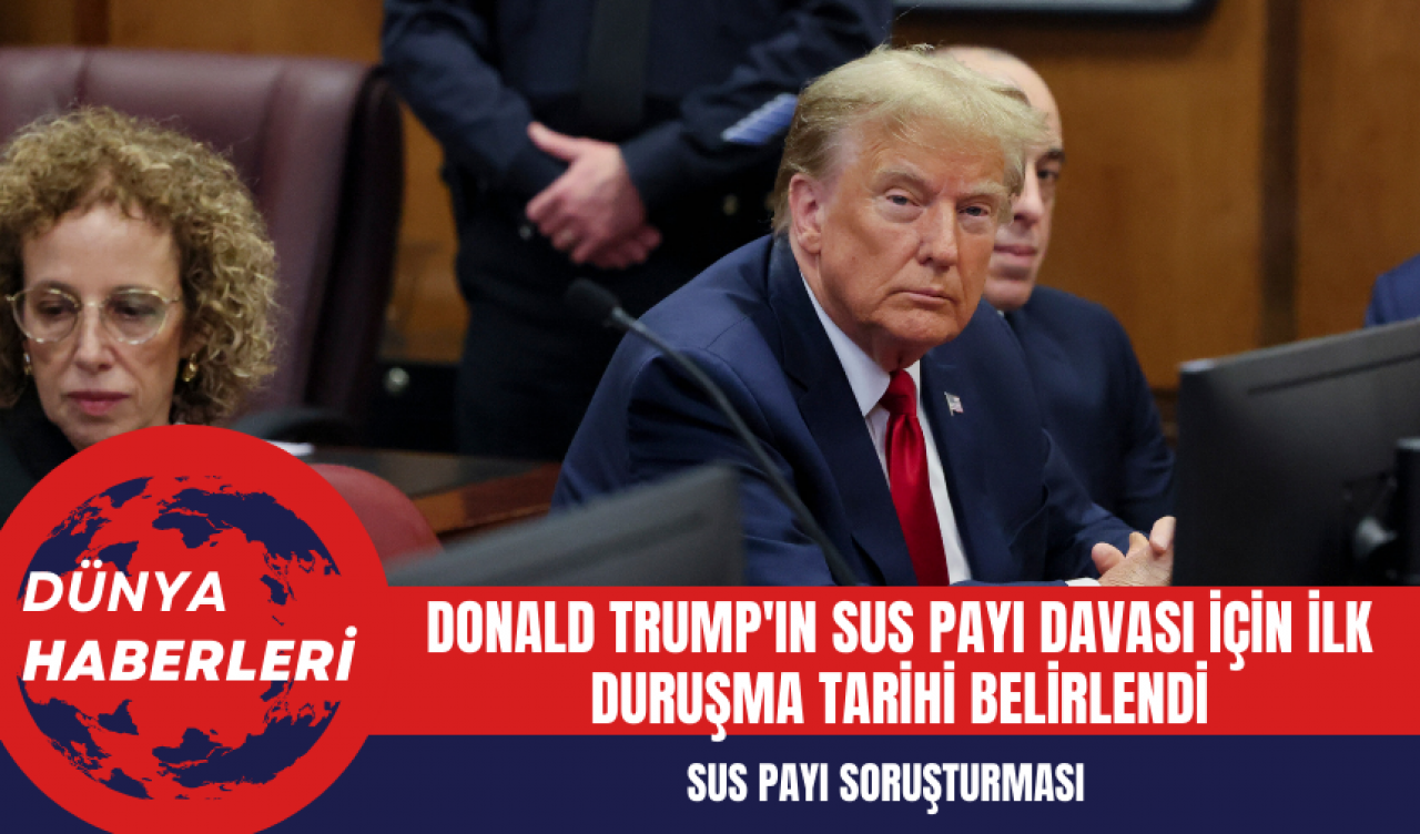 Donald Trump'ın Sus Payı Davası İçin İlk Duruşma Tarihi Belirlendi