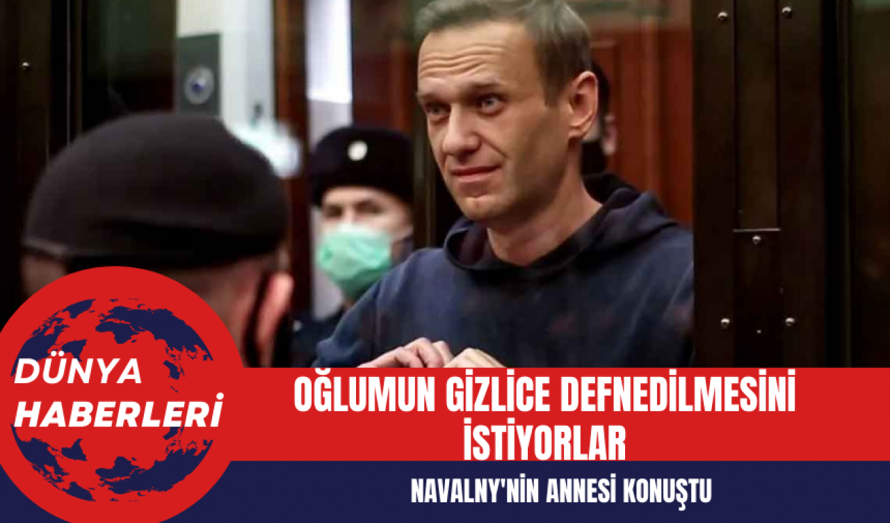 Navalny'nin Annesi: Oğlumun Gizlice Defnedilmesini İstiyorlar