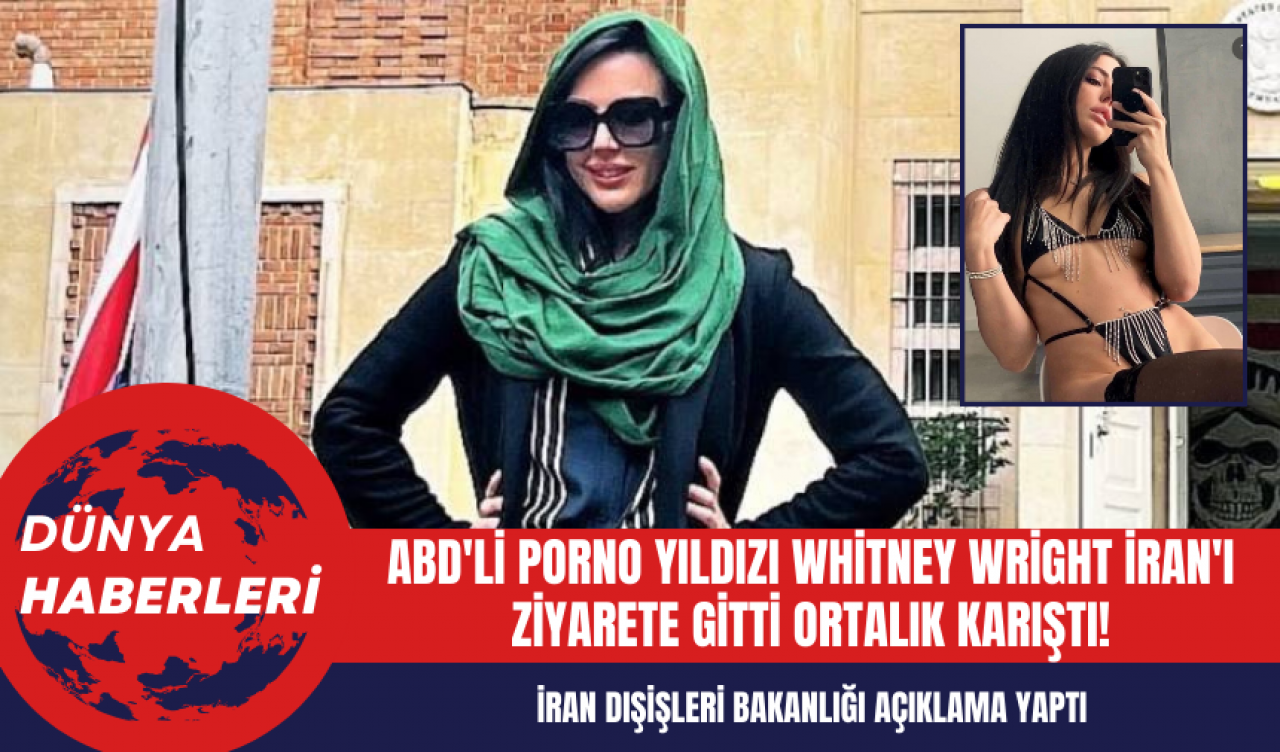 ABD'li Porno Yıldızı Whitney Wright İran'ı ziyarete gitti ortalık karıştı!