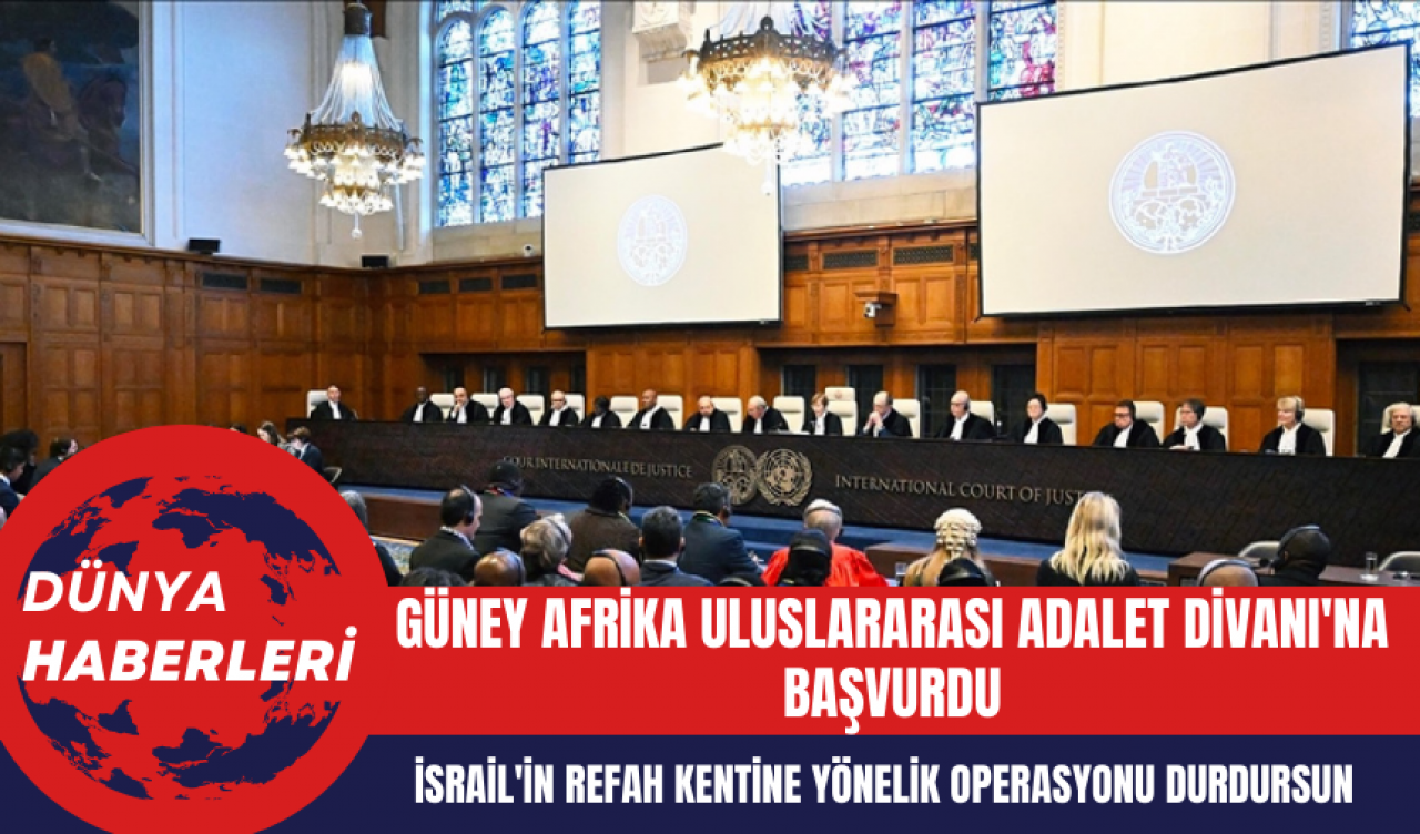 Güney Afrika Uluslararası Adalet Divanı'na İsrail'in Refah Kentine Yönelik Operasyonunu Durdurması İçin Başvurdu