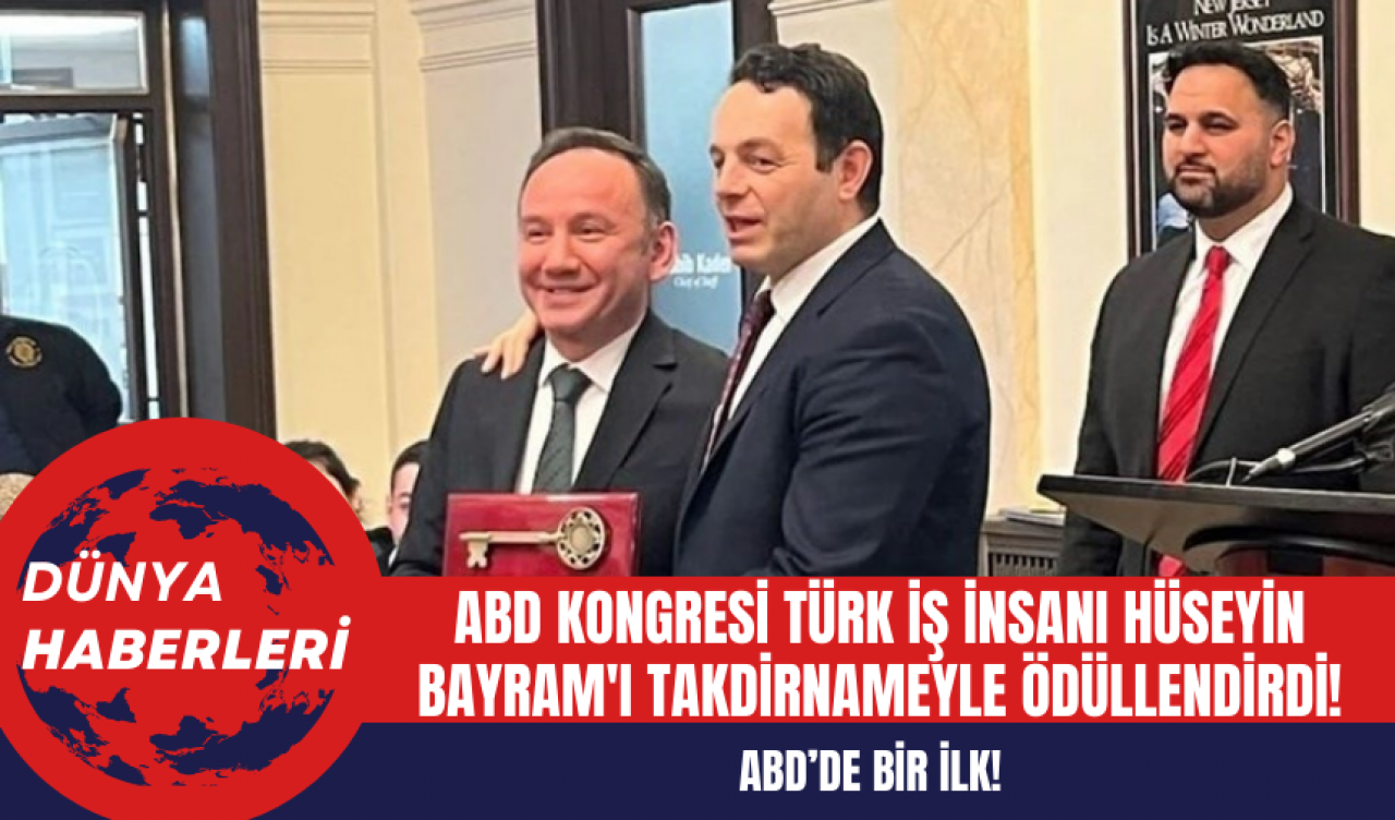 ABD Kongresi Türk İş İnsanı Hüseyin Bayram'ı Takdirnameyle Ödüllendirdi!