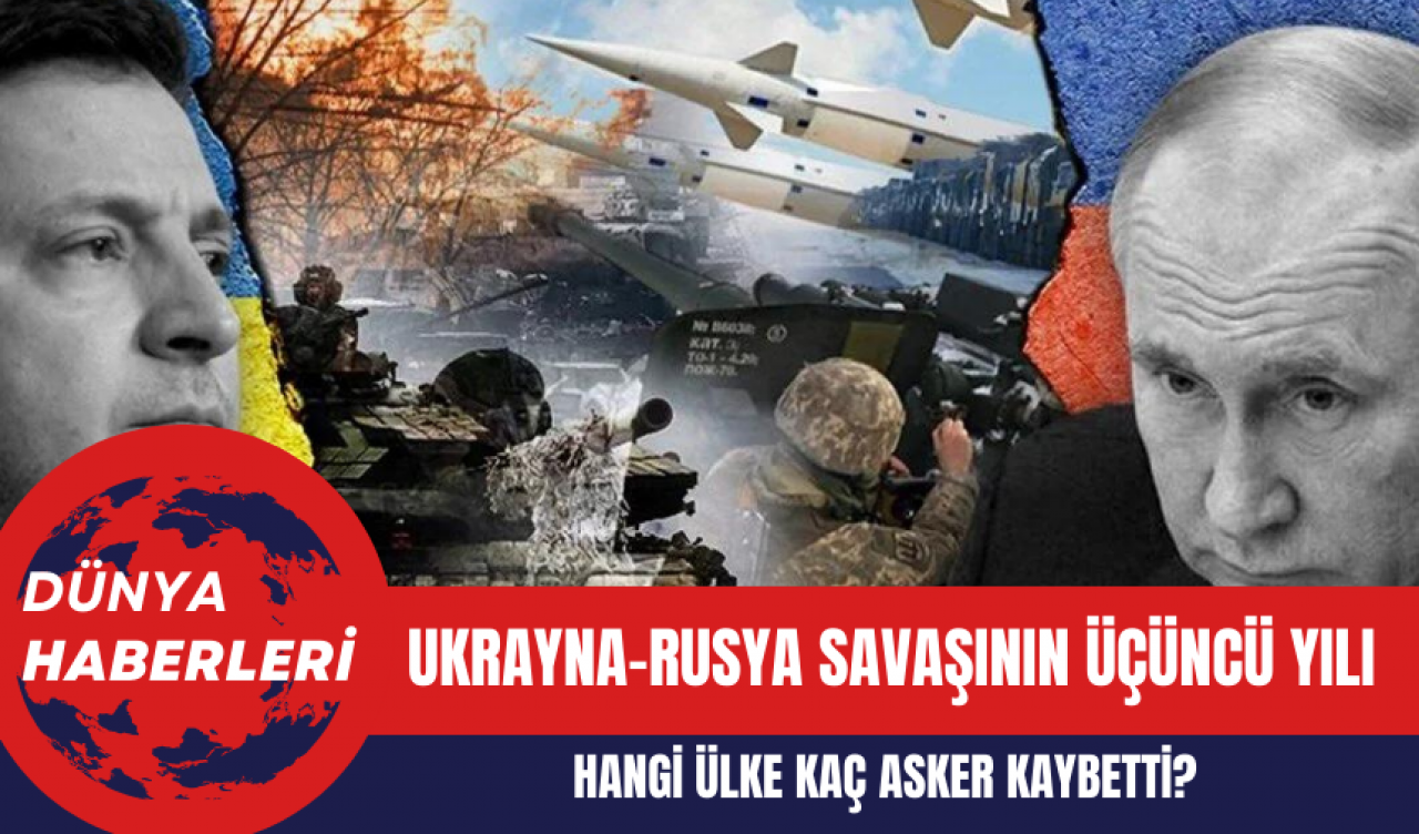 Ukrayna-Rusya Savaşının Üçüncü Yılı: Hangi Ülke Kaç Asker Kaybetti?