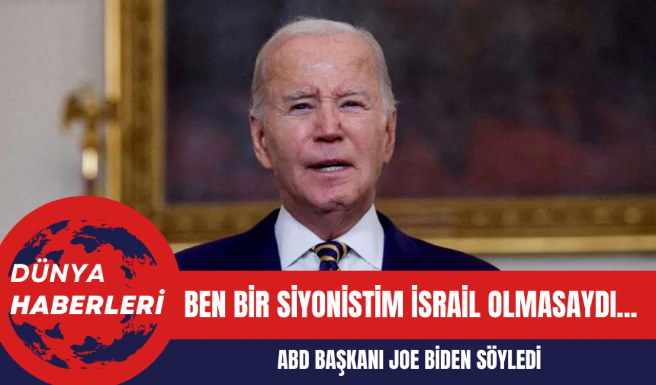 ABD Başkanı Joe Biden: Ben Bir Siyonistim İsrail Olmasaydı...