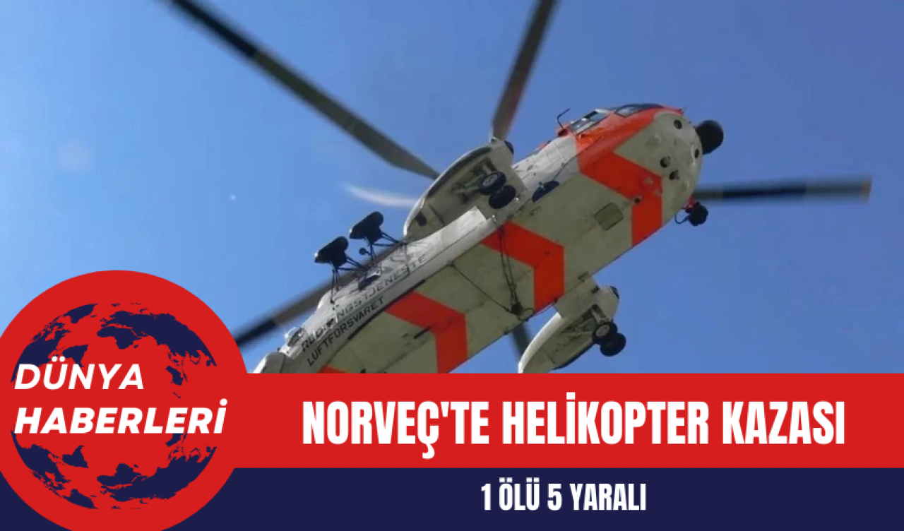 Norveç'te Helikopter Kazası: 1 Ölü 5 Yaralı