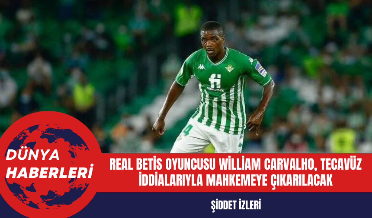 Real Betis Oyuncusu William Carvalho Tecav*z İddialarıyla Mahkemeye Çıkarılacak