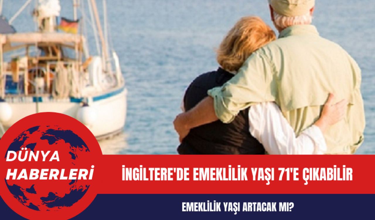 İngiltere'de Emeklilik Yaşı 71'e Çıkabilir