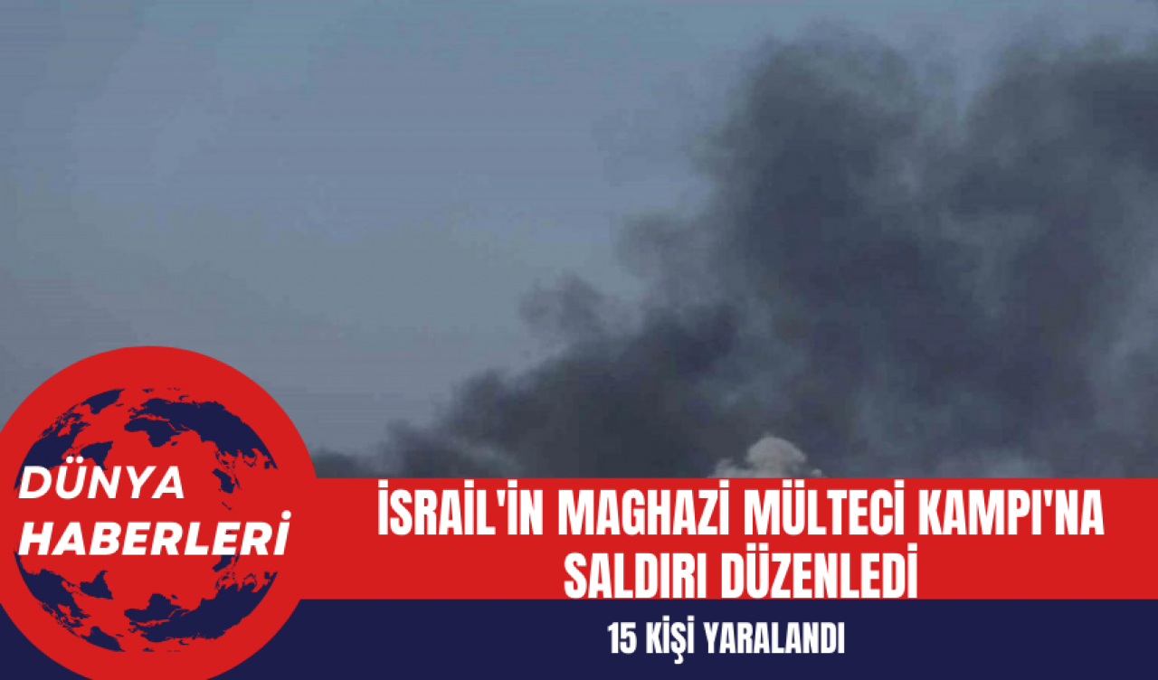 İsrail'in Maghazi Mülteci Kampı'na Düzenlediği Saldırıda 15 Kişi Yaralandı