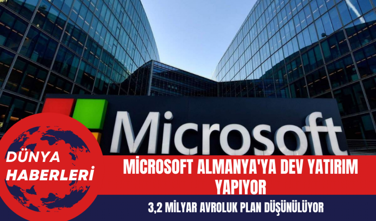 Microsoft Almanya'ya Dev Yatırım Yapıyor: 3,2 Milyar Avroluk Plan Düşünülüyor