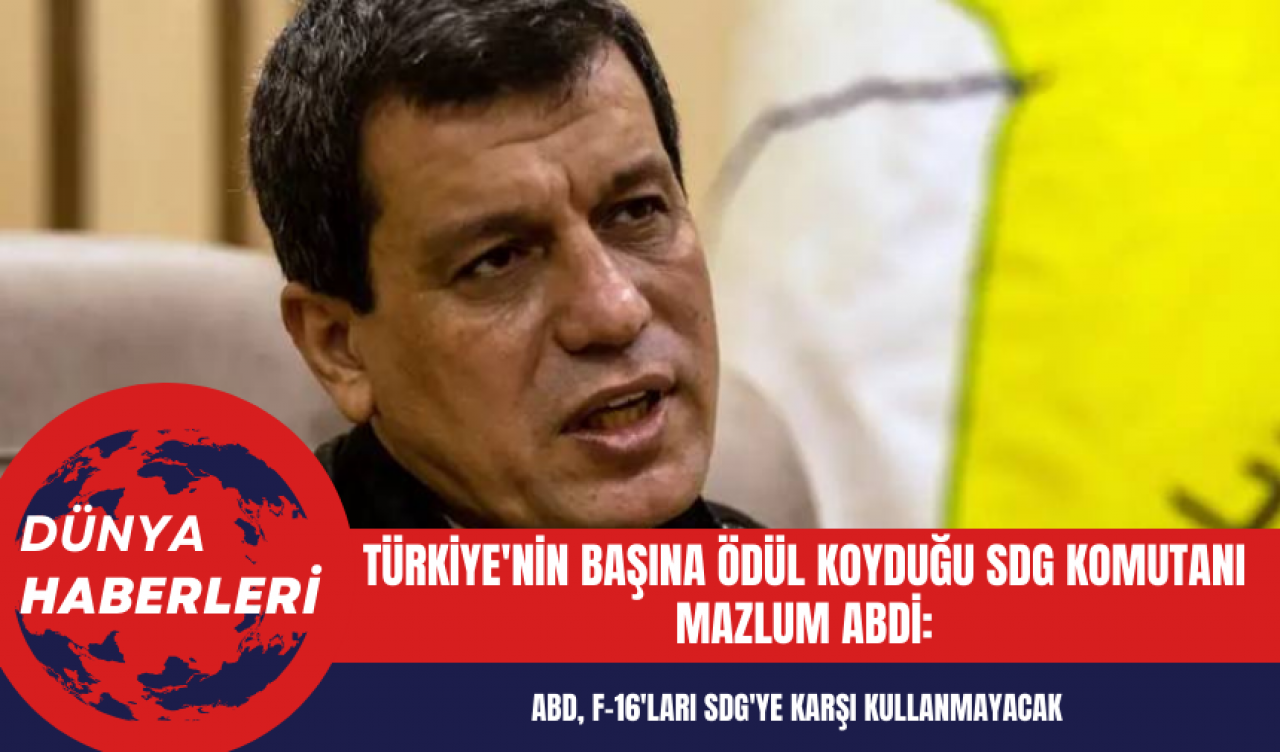 SDG Komutanı’ndan Açıklama: ABD Türkiye’ye Satılan F-16’ların Bize Karşı Kullanılmayacağına Dair Güvence Verdi