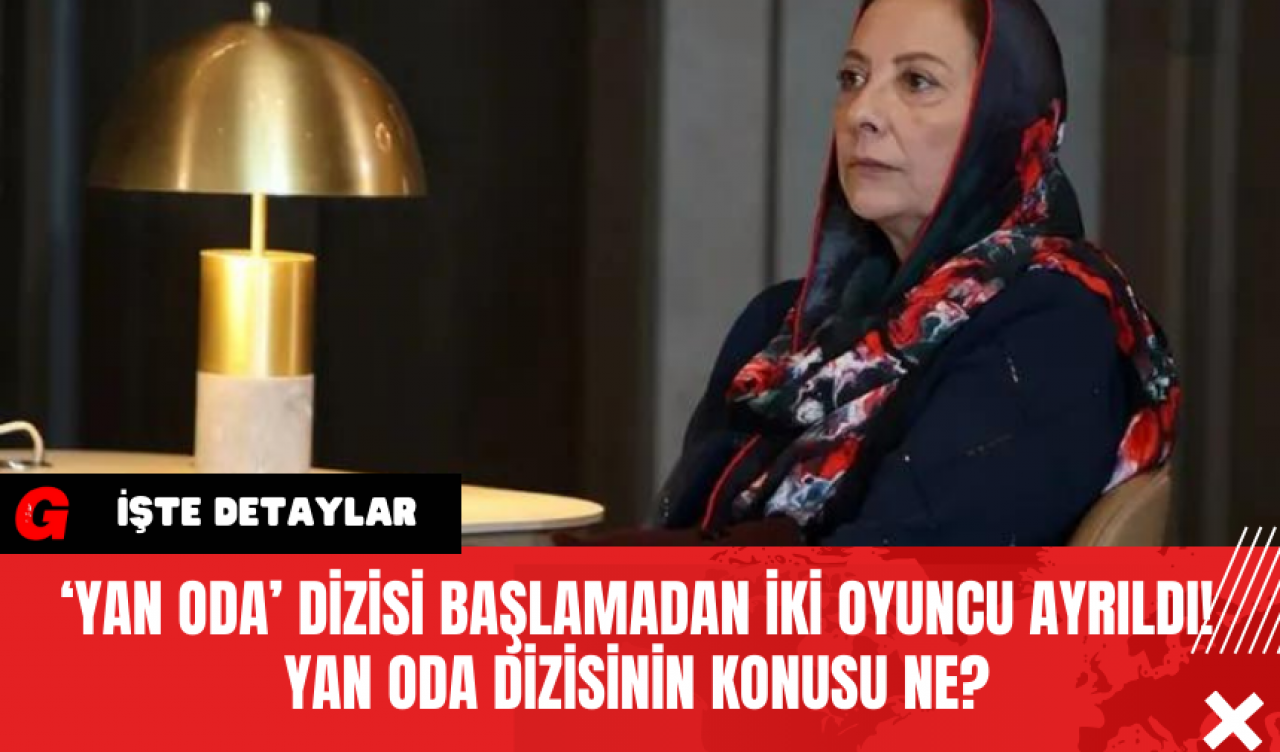 ‘Yan Oda’ Dizisi Başlamadan İki Oyuncu Ayrıldı! Yan Oda Dizisinin Konusu Ne?