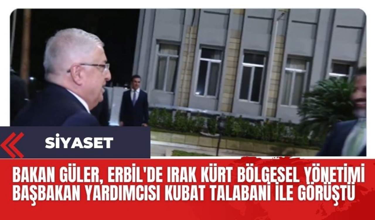 Milli Savunma Bakanı Güler,  Irak Kürt Bölgesel Yönetimi'nde