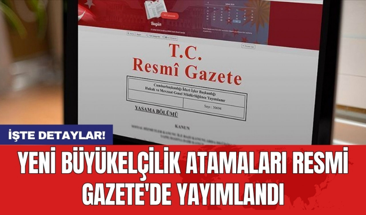 Yeni Büyükelçilik Atamaları Resmi Gazete'de Yayımlandı