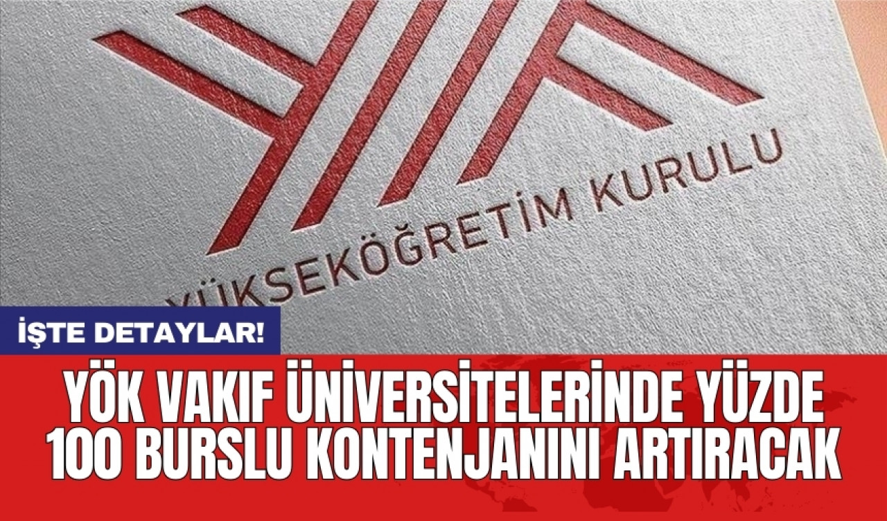 YÖK vakıf üniversitelerinde yüzde 100 burslu kontenjanını artıracak