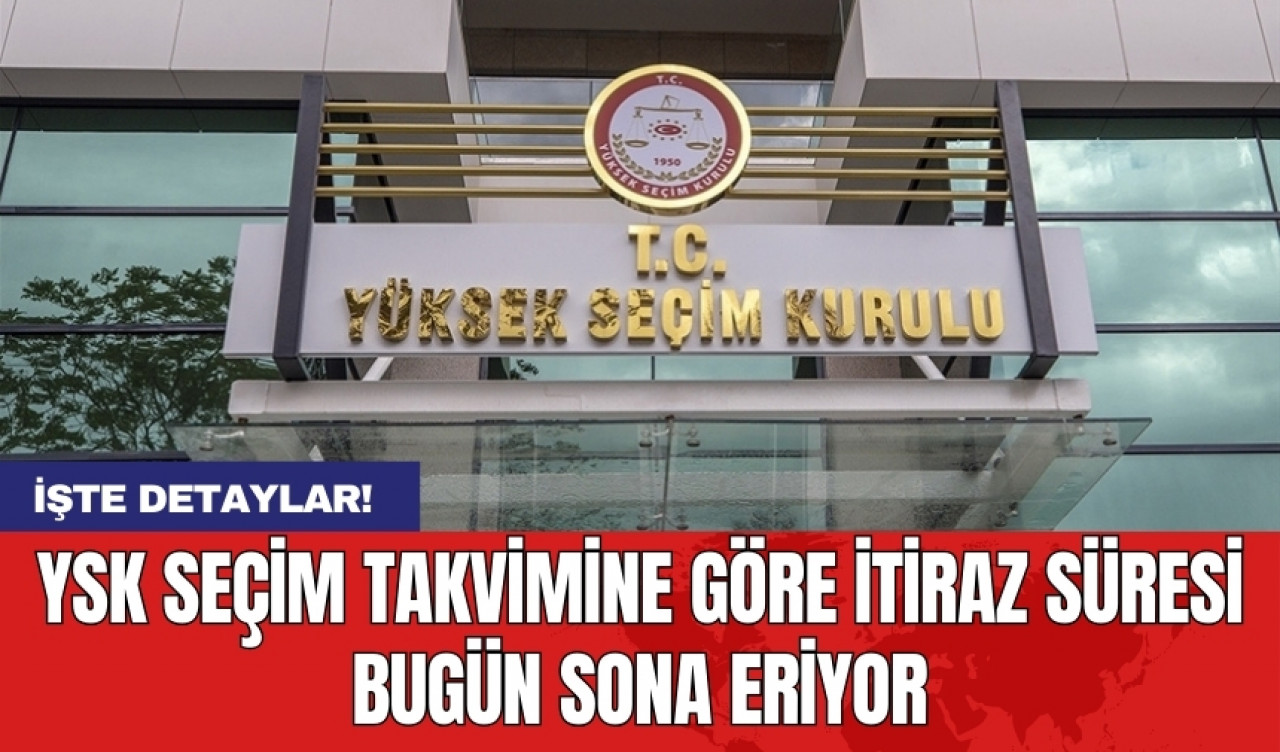 YSK seçim takvimine göre itiraz süresi bugün sona eriyor