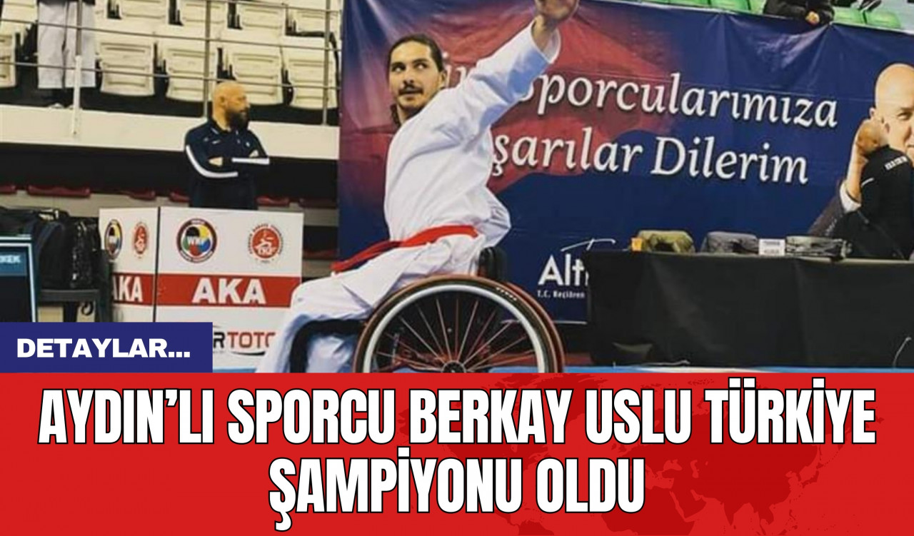 Aydın’lı Sporcu Berkay Uslu Türkiye Şampiyonu Oldu!