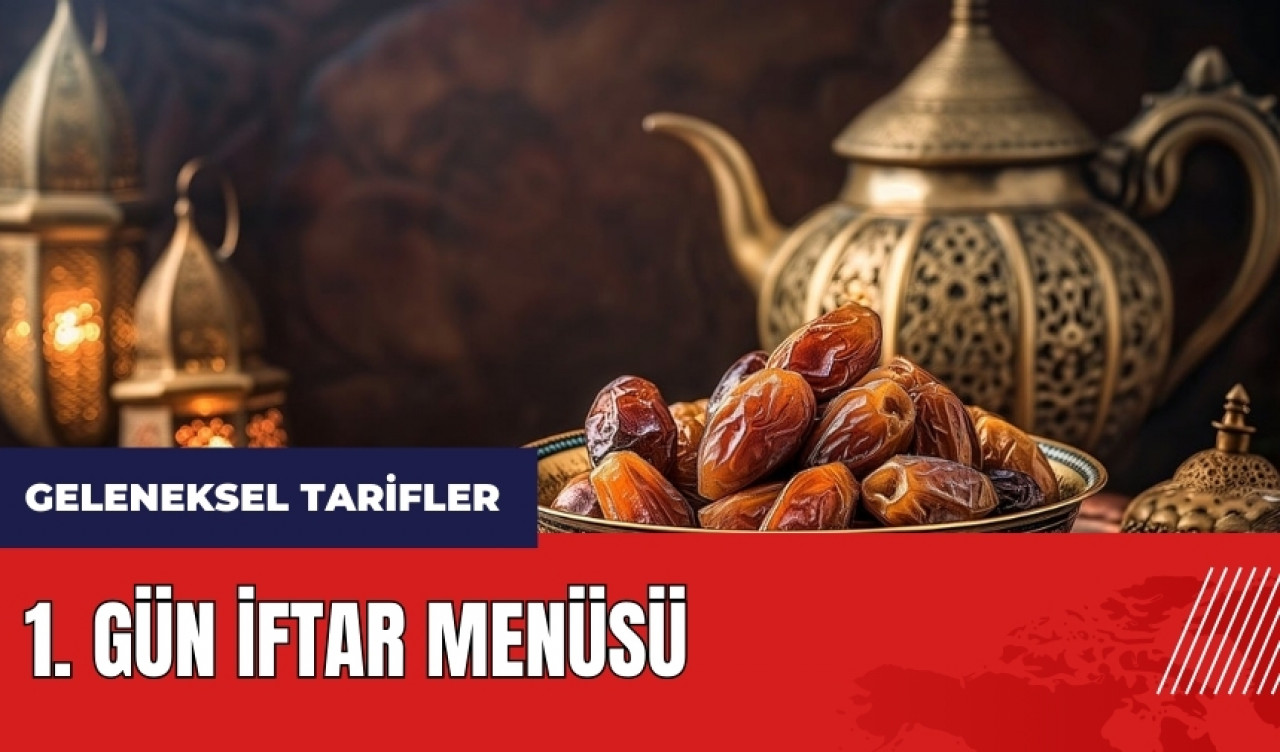 1. gün iftar menüsü! Geleneksel iftar menüsü ve tarifleri