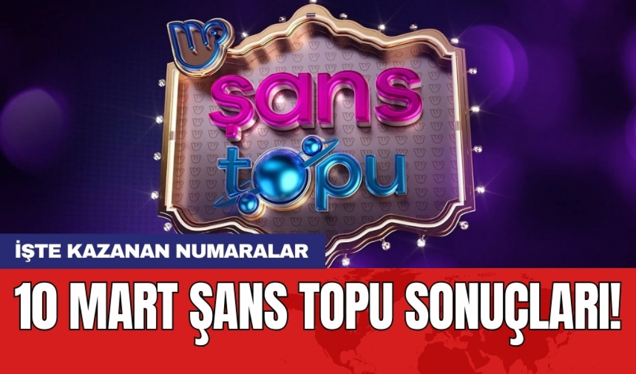 10 Mart Şans Topu sonuçları! İşte kazanan numaralar