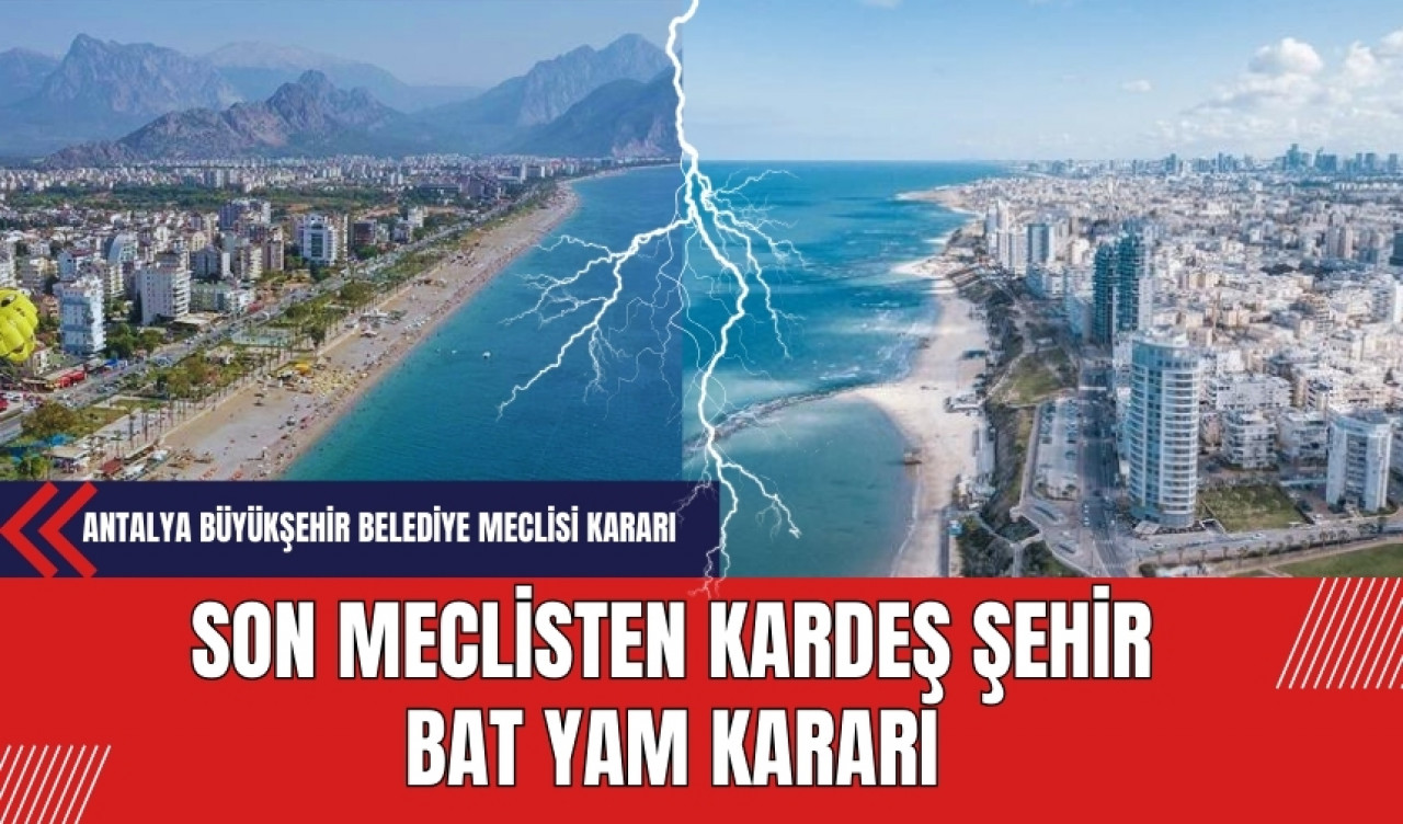 Son Meclisten Kardeş Şehir Bat Yam Kararı