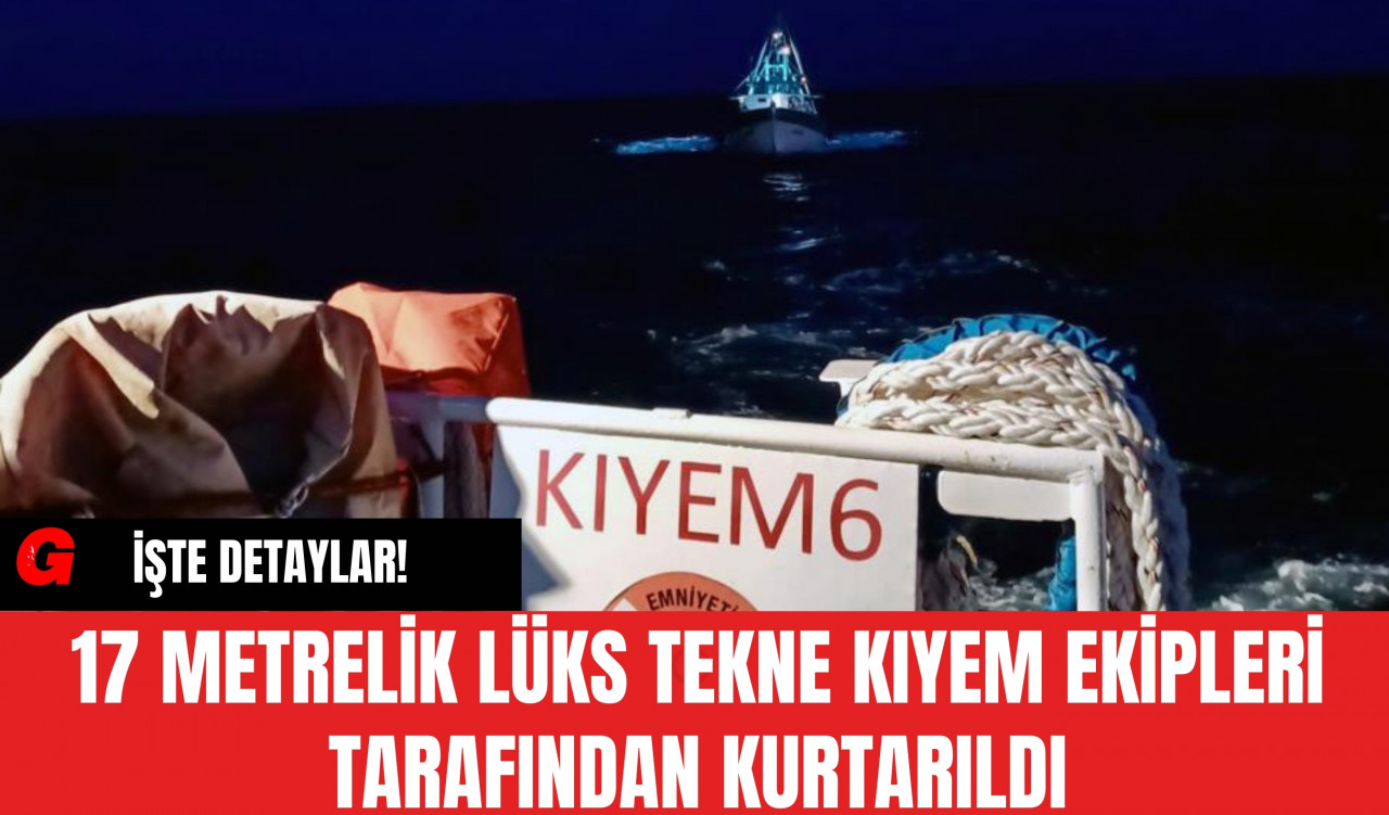 17 Metrelik Lüks Tekne KIYEM Ekipleri Tarafından Kurtarıldı