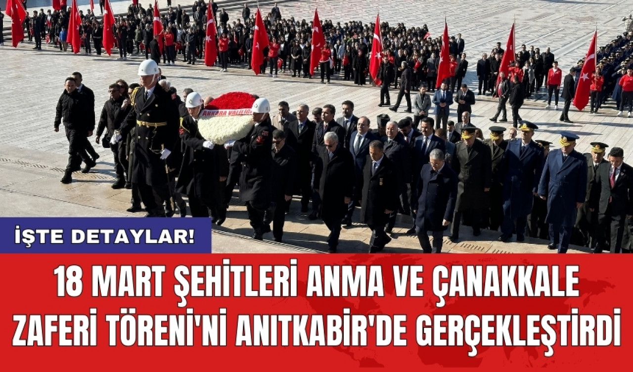 18 Mart Şehitleri Anma ve Çanakkale Zaferi Töreni'ni Anıtkabir'de gerçekleştirdi