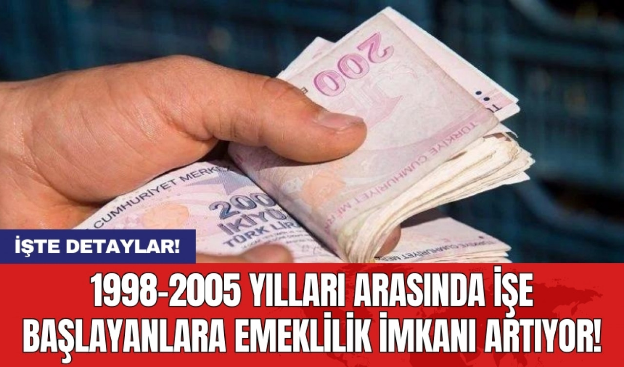 1998-2005 yılları arasında işe başlayanlara emeklilik imkanı artıyor!