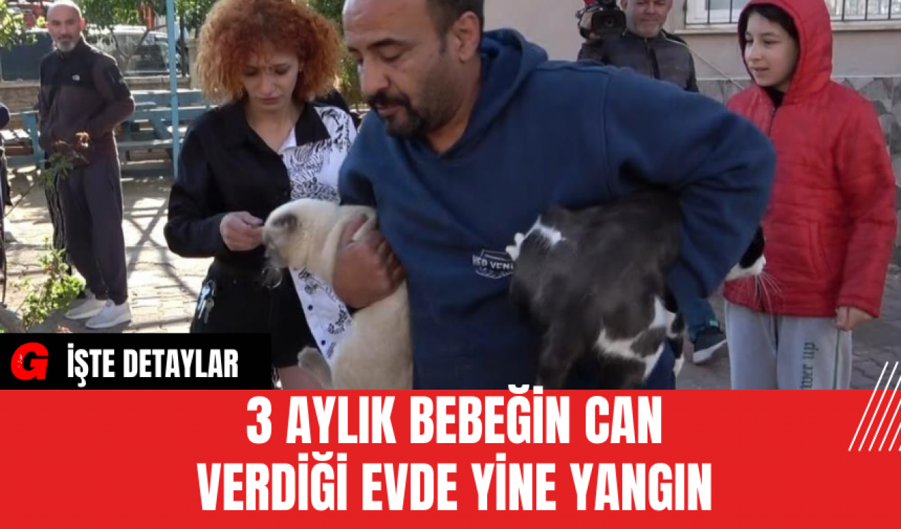 3 aylık bebeğin can verdiği evde yine yangın