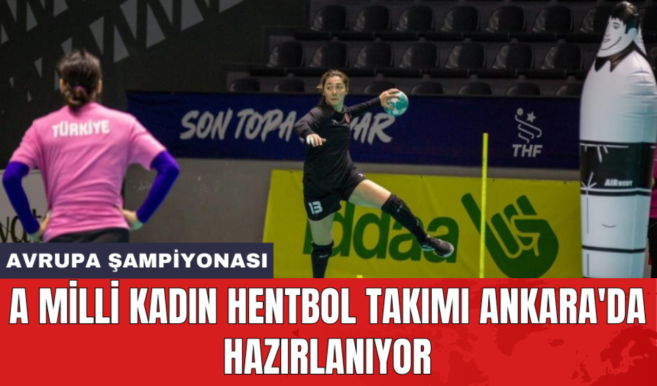 A Milli Kadın Hentbol Takımı Ankara'da hazırlanıyor