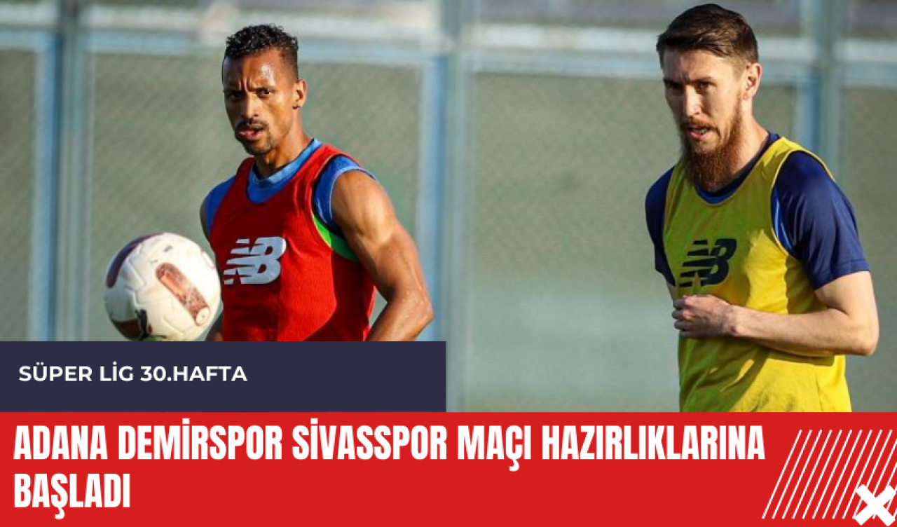 Adana Demirspor Sivasspor maçı hazırlıklarına başladı