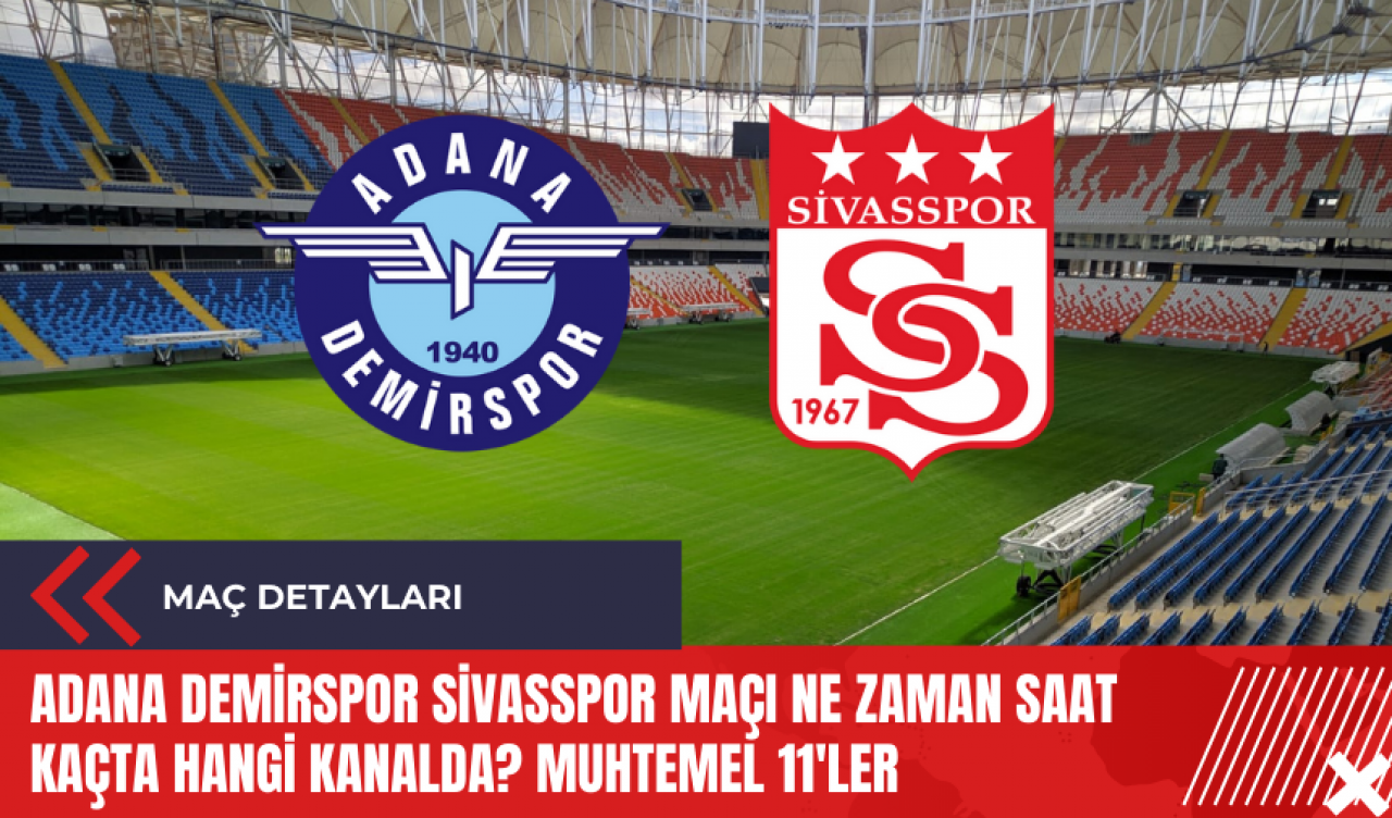 Adana Demirspor Sivasspor maçı ne zaman saat kaçta hangi kanalda? Muhtemel 11'ler