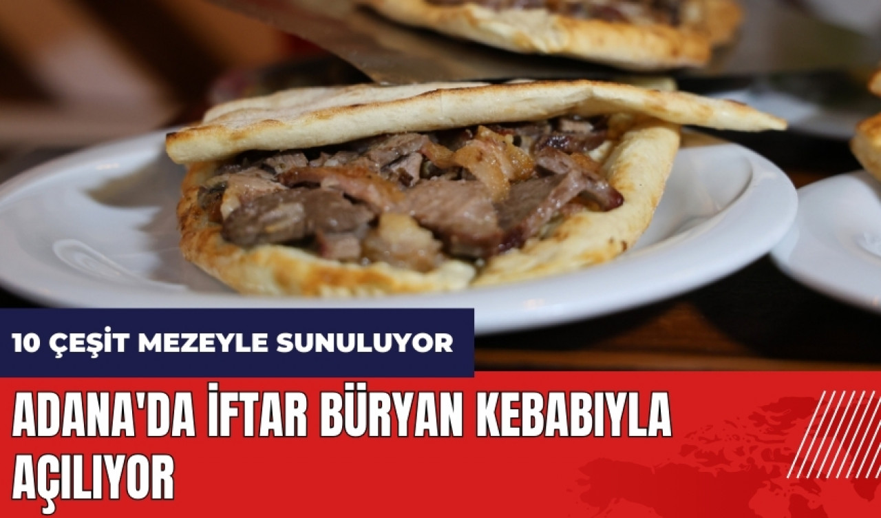 Adana'da iftar büryan kebabıyla açılıyor