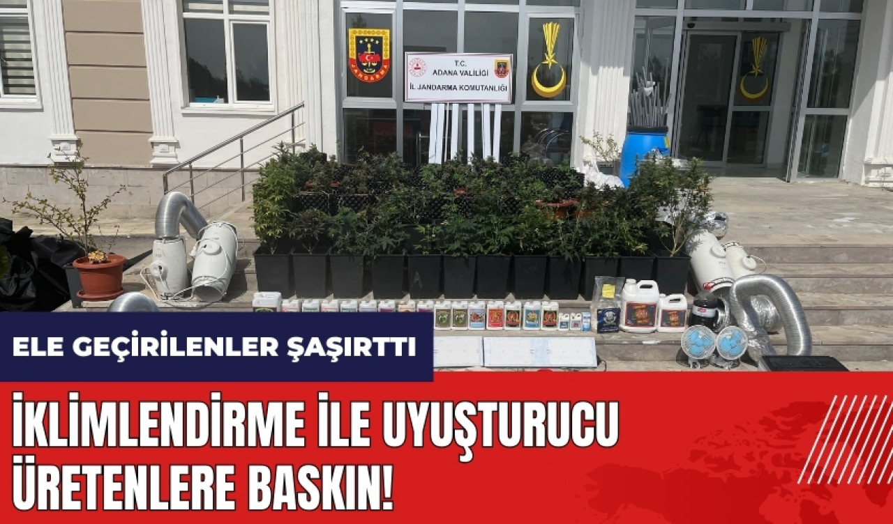 Adana'da iklimlendirme ile uyuşturucu üretenlere baskın!