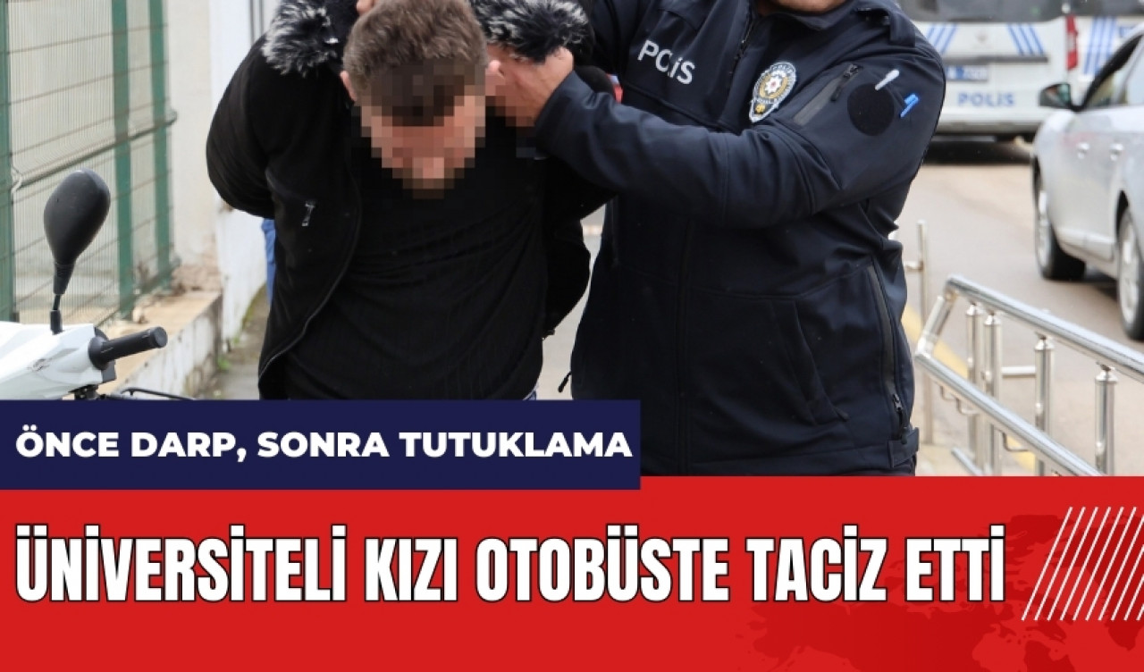 Adana'da üniversiteli kızı otobüste tac*z etti!