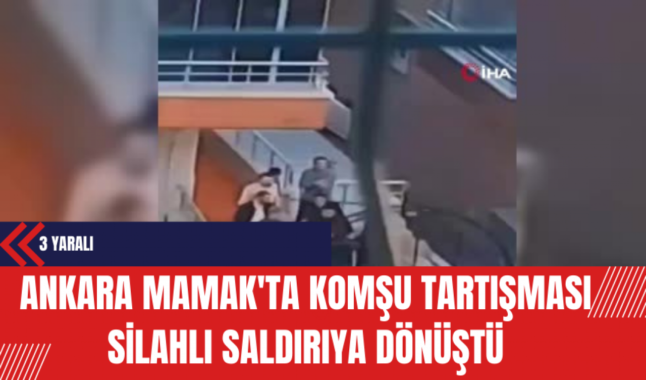 Ankara Mamak'ta Komşu Tartışması Silahlı Saldırıya Dönüştü: 3 Yaralı