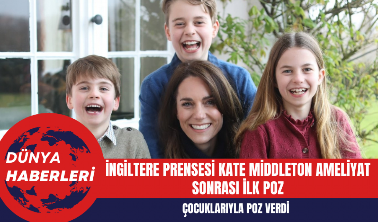 İngiltere Prensesi Kate Middleton Ameliyat Sonrası İlk Kez Görüntülendi