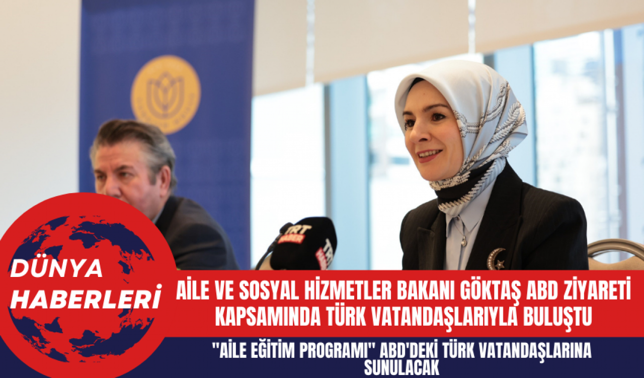 Aile ve Sosyal Hizmetler Bakanı Göktaş ABD Ziyareti Kapsamında Türk Vatandaşlarıyla Buluştu