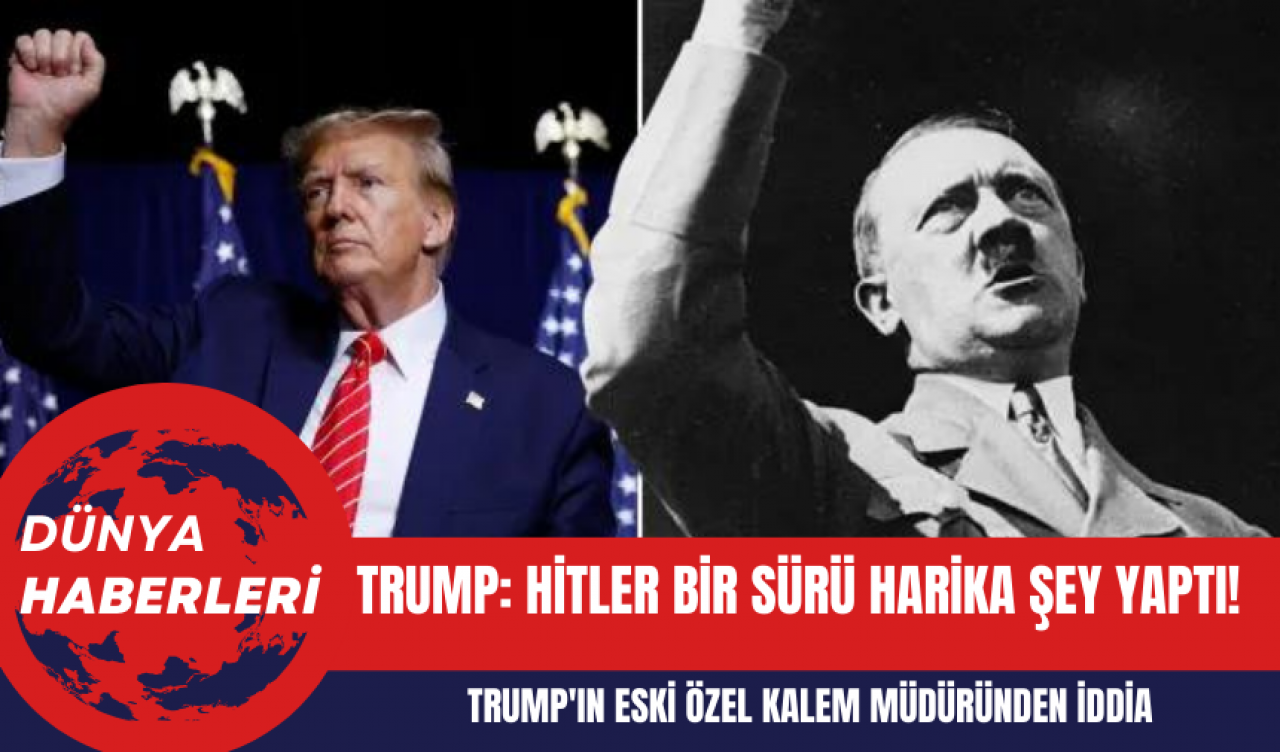 Donald Trump: Hitler Bir Sürü Harika Şey Yaptı!