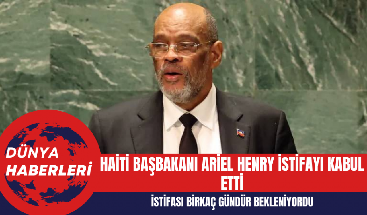 Haiti Başbakanı Ariel Henry İstifayı Kabul Etti