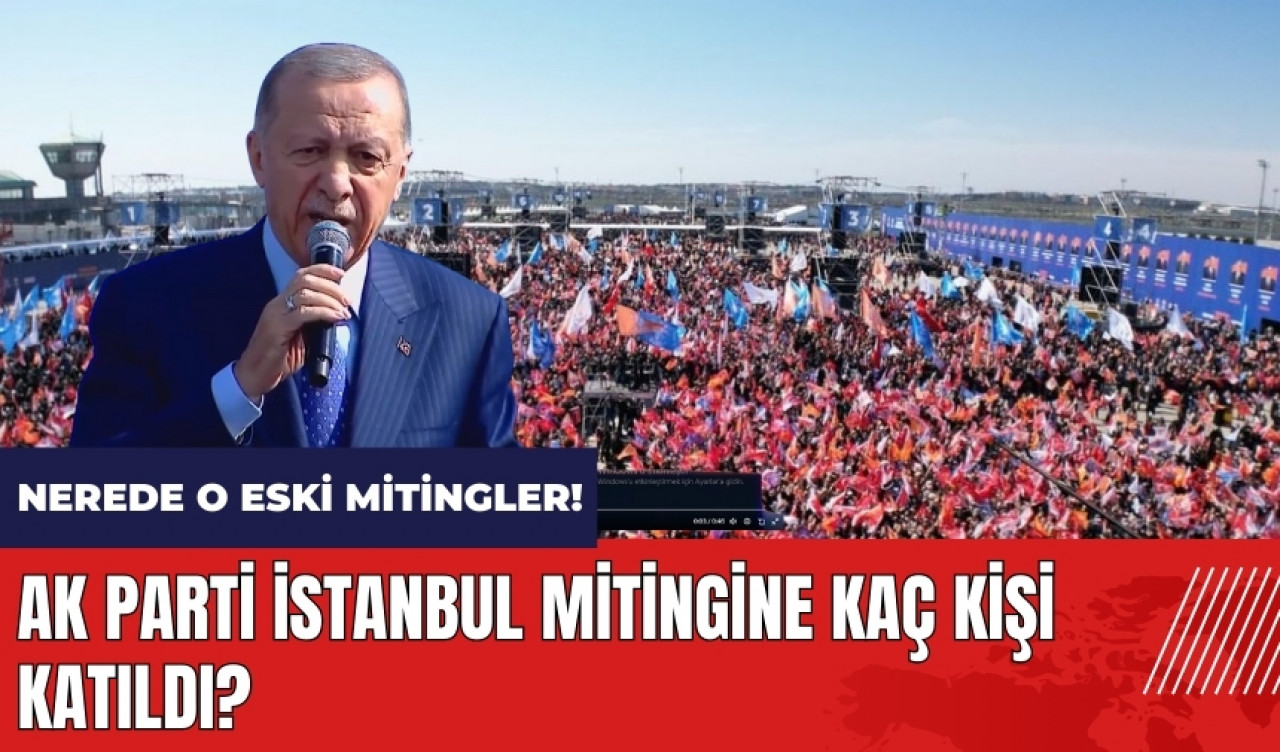 AK Parti İstanbul mitingine kaç kişi katıldı? Katılımcı sayısında dramatik düşüş!