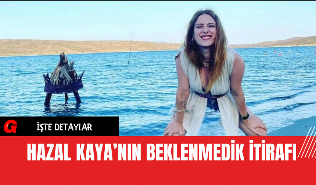 Hazal Kaya’nın Beklenmedik İtirafı