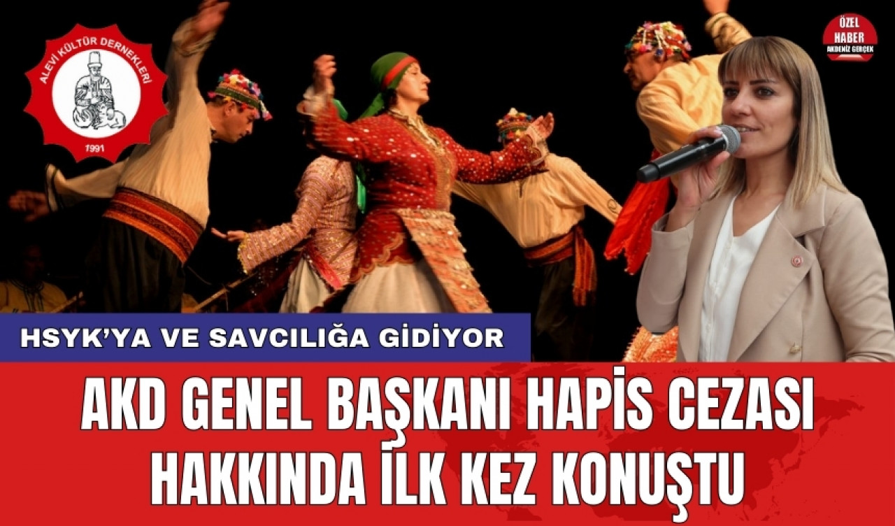 AKD Genel Başkanı hapis cezası hakkında ilk kez konuştu