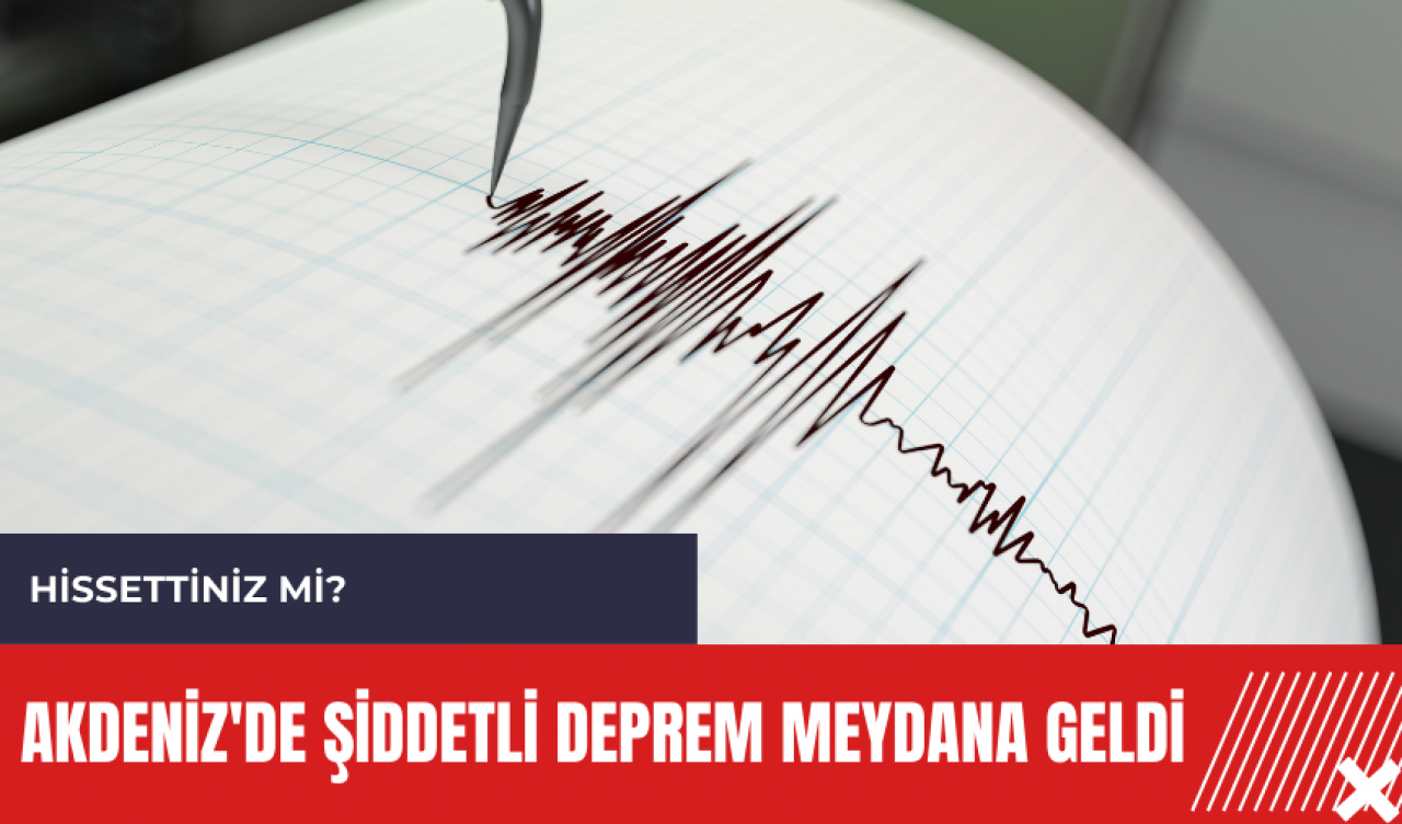 Akdeniz'de şiddetli deprem meydana geldi