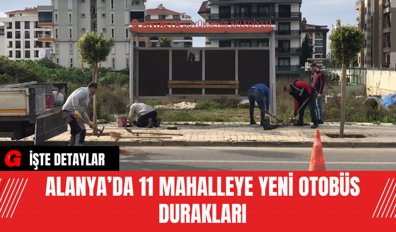 Alanya’da 11 Mahalleye Yeni Otobüs Durakları