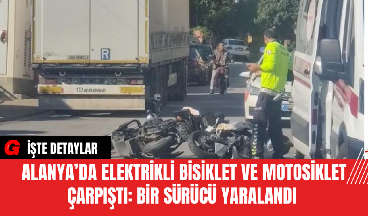 Alanya’da Elektrikli Bisiklet ve Motosiklet Çarpıştı: Bir Sürücü Yaralandı