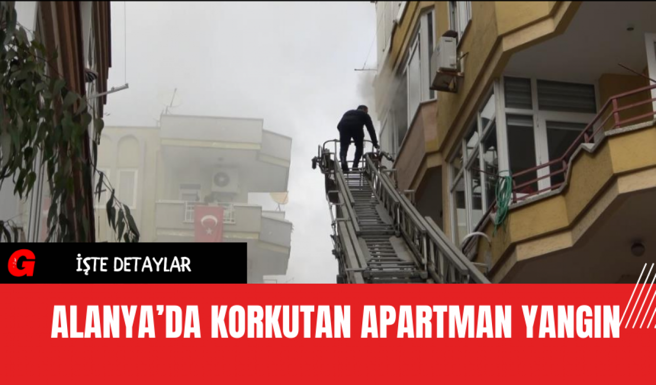 Alanya’da Korkutan Apartman Yangın