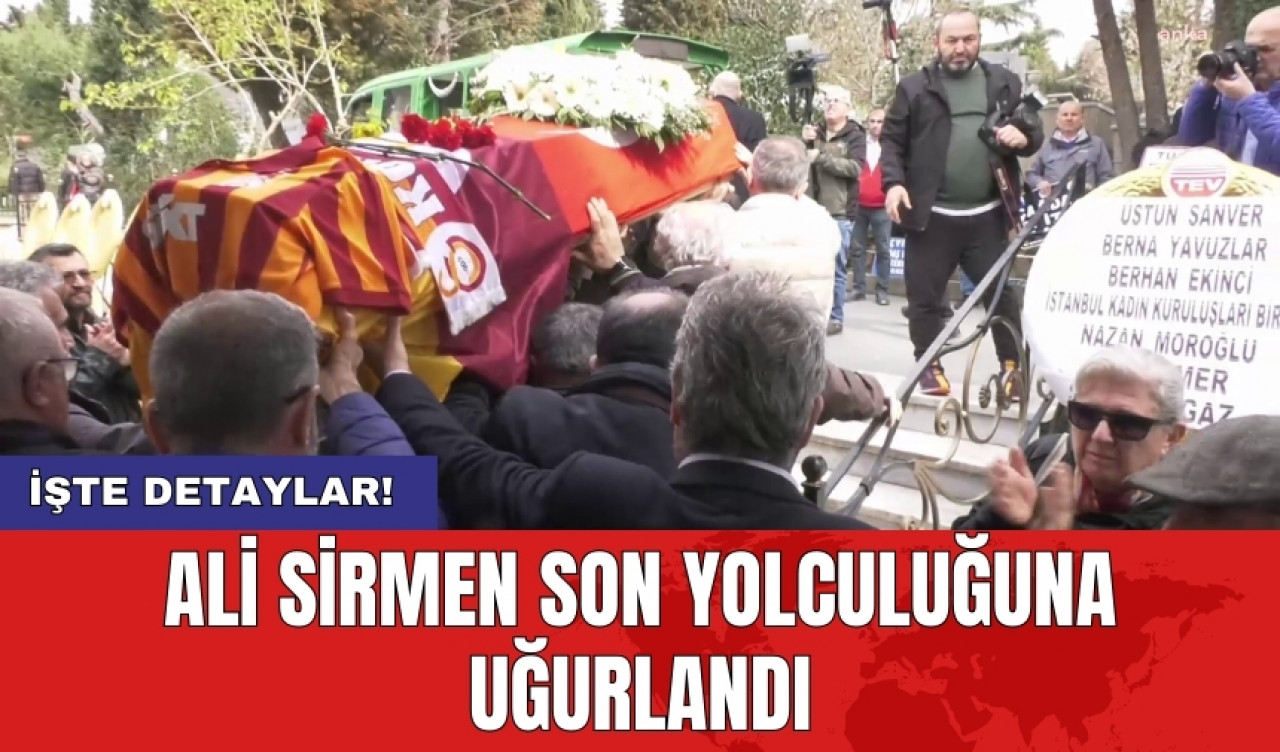 Ali Sirmen son yolculuğuna uğurlandı