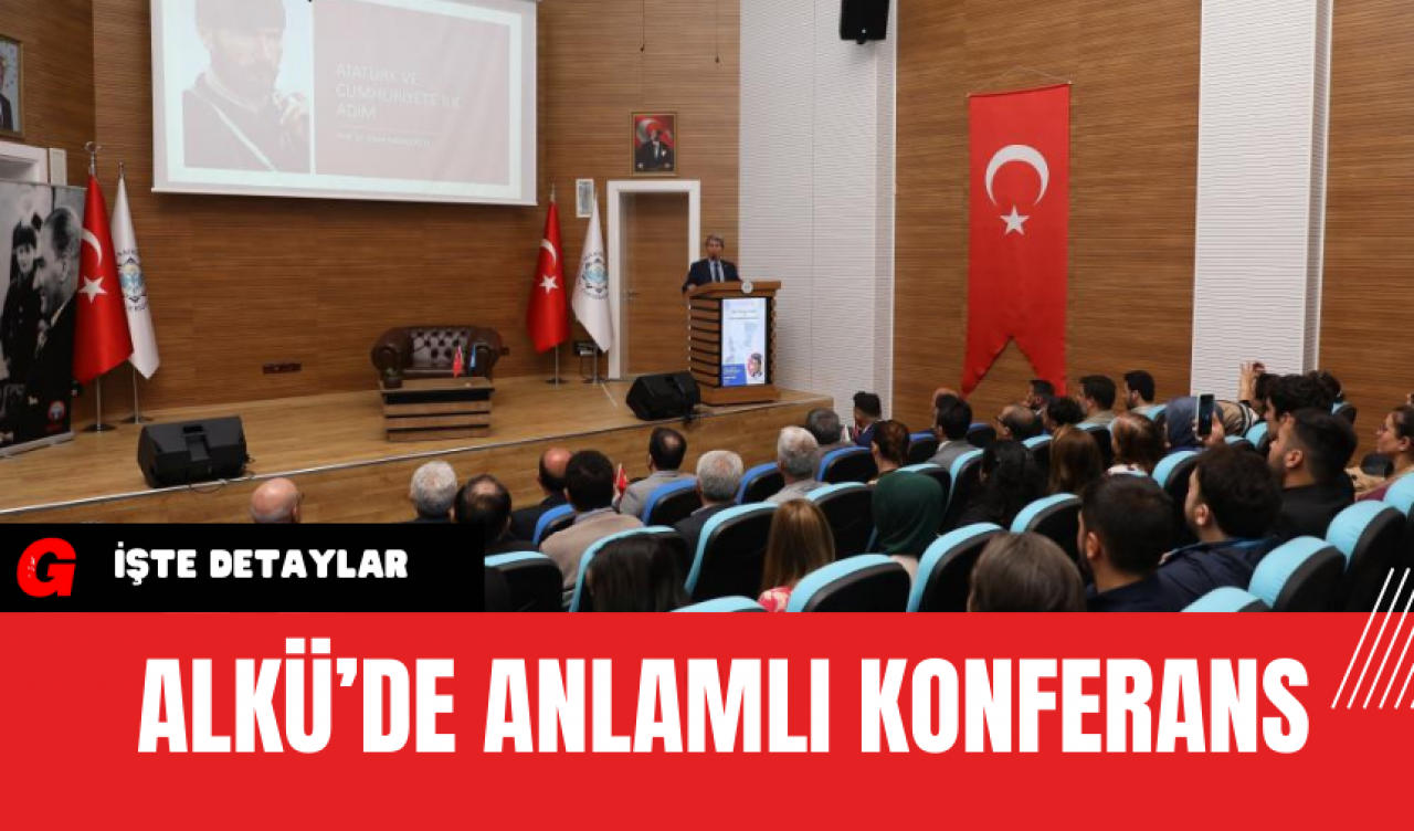 ALKÜ’de Anlamlı Konferans