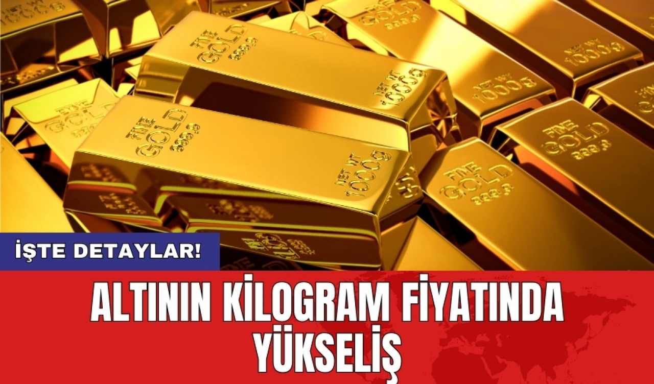 Altının kilogram fiyatında yükseliş