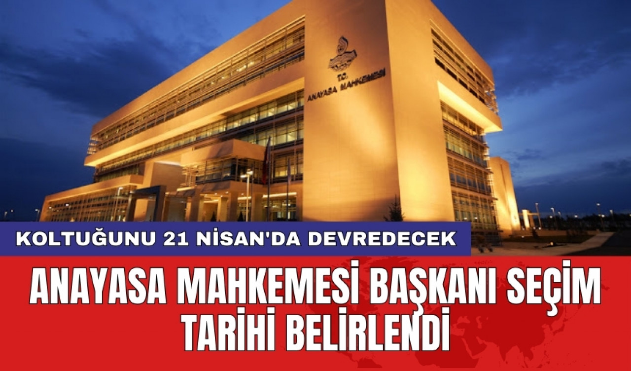 Anayasa Mahkemesi Başkanı Seçim Tarihi Belirlendi