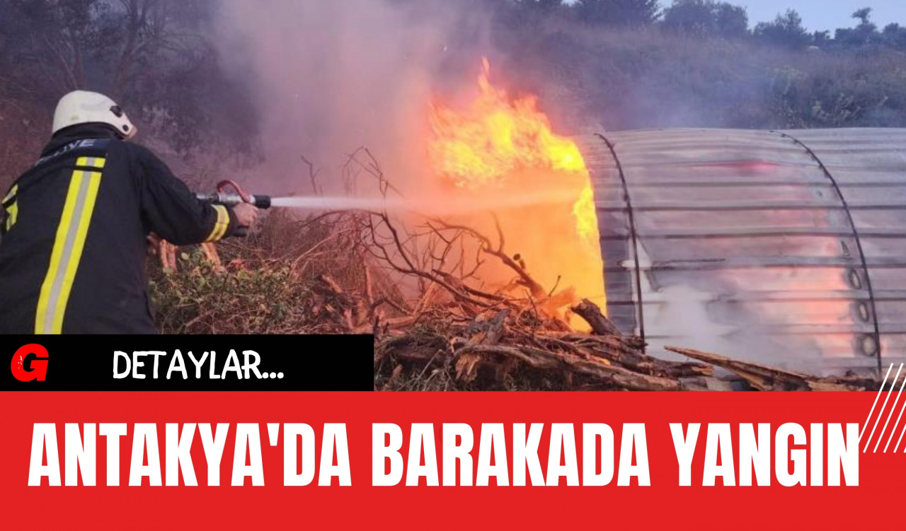 Antakya'da Barakada Yangın