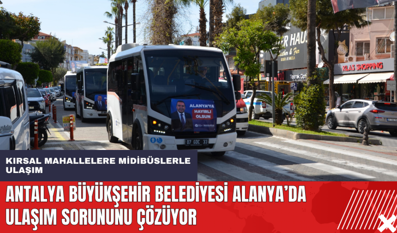 Antalya Büyükşehir Belediyesi Alanya’da ulaşım sorununu çözüyor